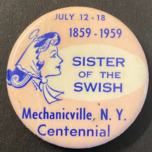 "Sister of the Swish" Mechanicville, NY 1859 - 1959 Steel Pinback 1 5/8" VGC