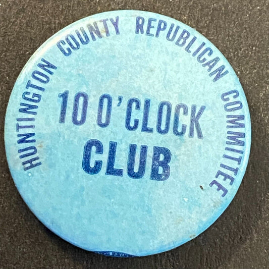 Huntington County Republican "10 O'Clock Club" Pinback c1940's-50s Bastian Bros.