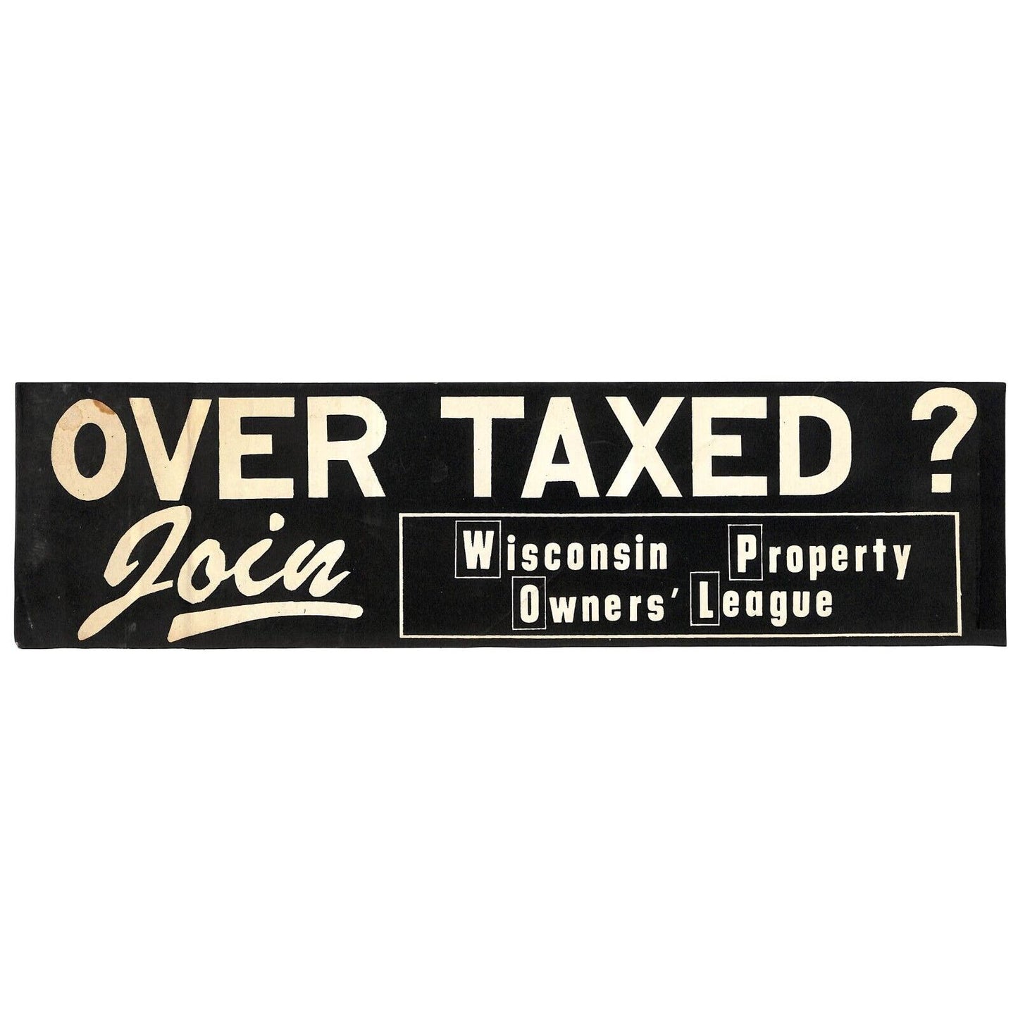 "Over Taxed ? Join Wisconsin Property Owners' League" c1970s Farming Sticker BLK
