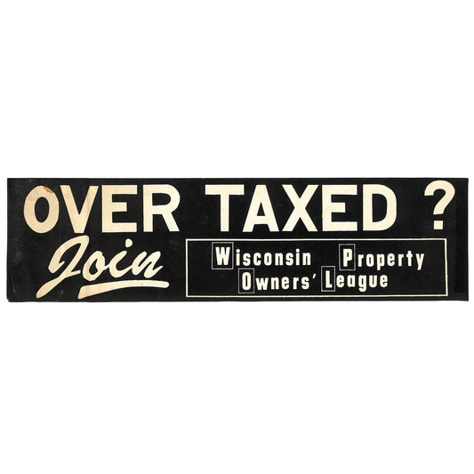 "Over Taxed ? Join Wisconsin Property Owners' League" c1970s Farming Sticker BLK