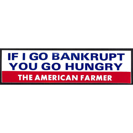 "If I Go Broke, You Go Hungry" The American Farmer c1980s Farming Bumper Sticker