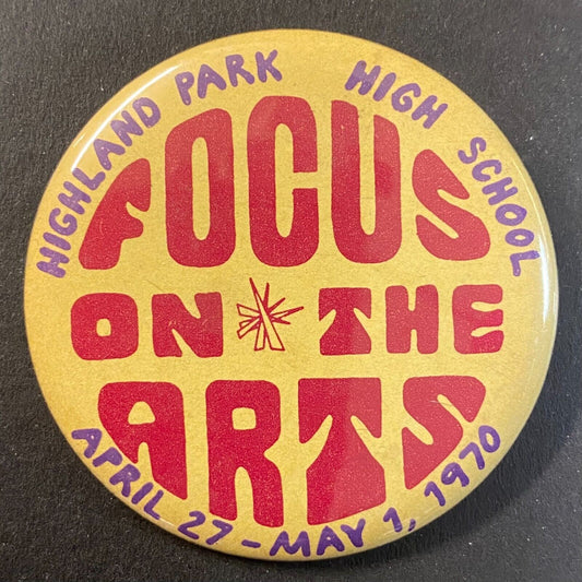 Highland Park High School "Focus on the Arts" 1970 Pinback 2 1/8"
