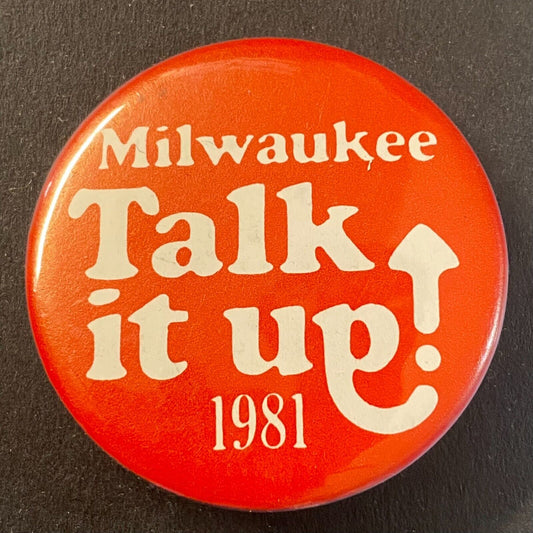 "Milwaukee - Talk it Up" 1981 Steel Pinback 1 5/8"