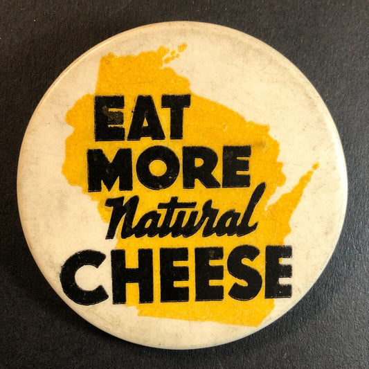 "Eat More Natural Cheese" Wisconsin Steel Pinback Button c1960's-70's* 2 1/8"