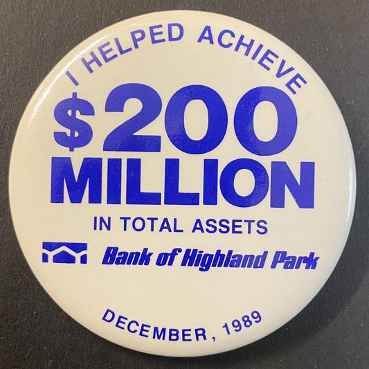 Bank of Highland Park "I Helped Achieve $200 Million" 1989 Steel Pinback 2 3/8"