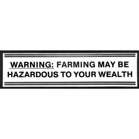 "Warning: Farming May Be Hazardous to Your Wealth" c1980s Farming Bumper Sticker