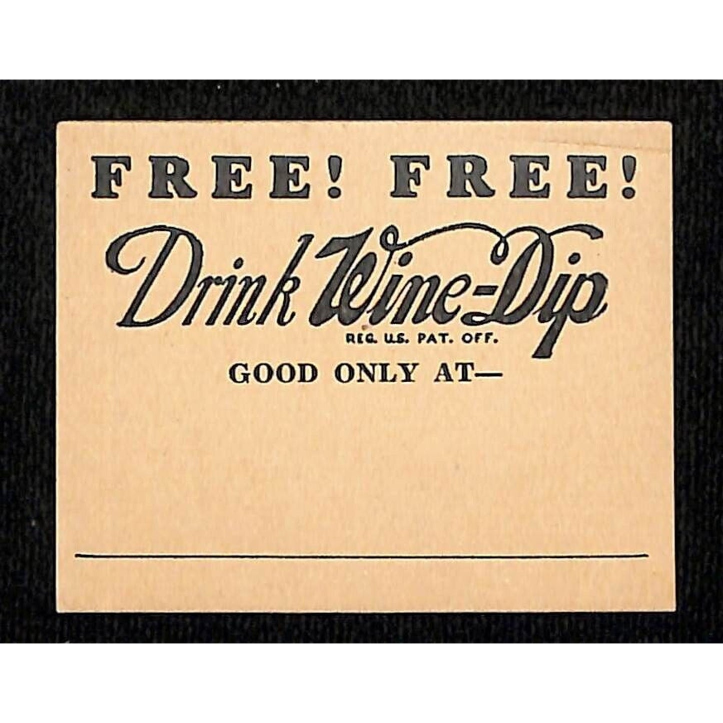 Drink Wine-Dip Free! Free! Coupon Retail Card Good Only at c1925 Scarce
