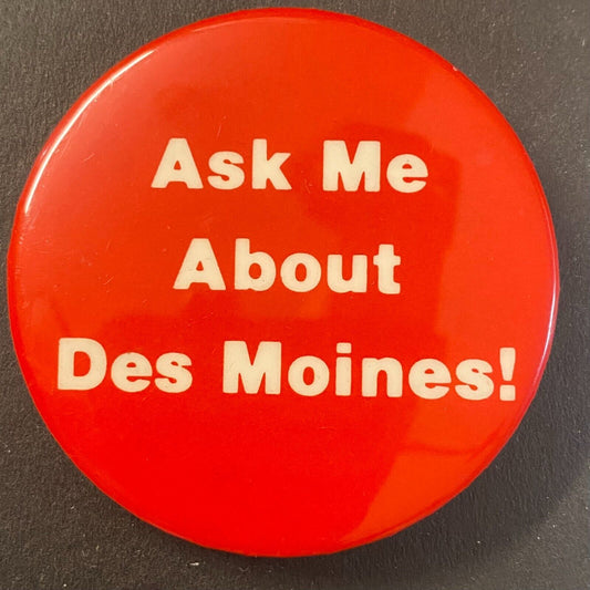 "Ask Me About Des Moines" c1980s Pinback 2 1/8"