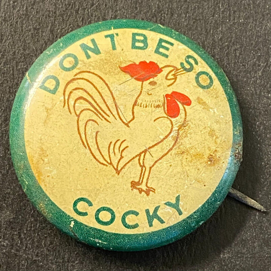 "Don't Be So Cocky" w/ Rooster Litho 1" Steel Pinback c1940's Funny Humorous