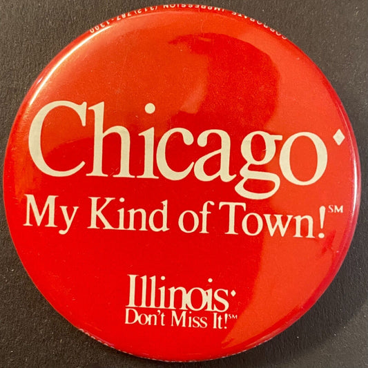 "Chicago - My Kind of Town" "Illinois c1980's-90's Steel Pinback 2 1/8"