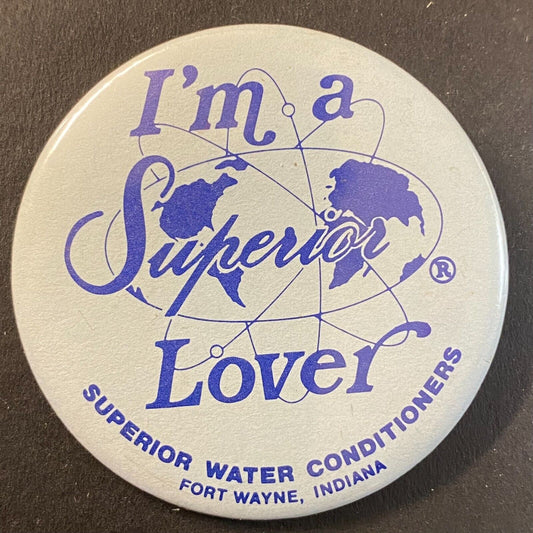 "I'm a Superior Lover" Fort Wayne Water Conditioners c1980s Pinback 2 1/8" Globe