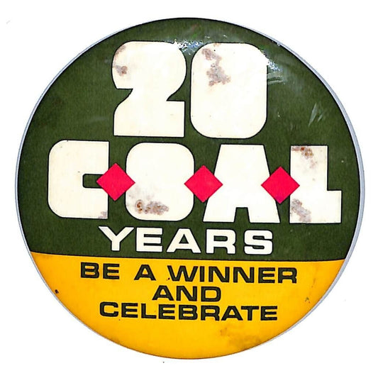 20 Coal Years Be a Winner and Celebrate Pin Back Button c1960's-70's