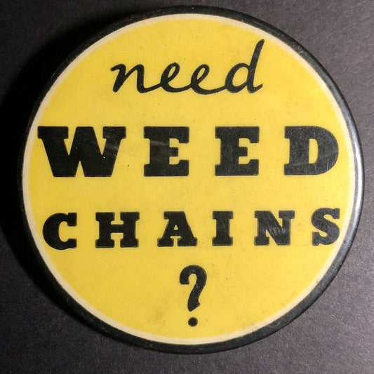 "Need Weed Chains?" (For Tires) Steel Pinback c1940's-50's