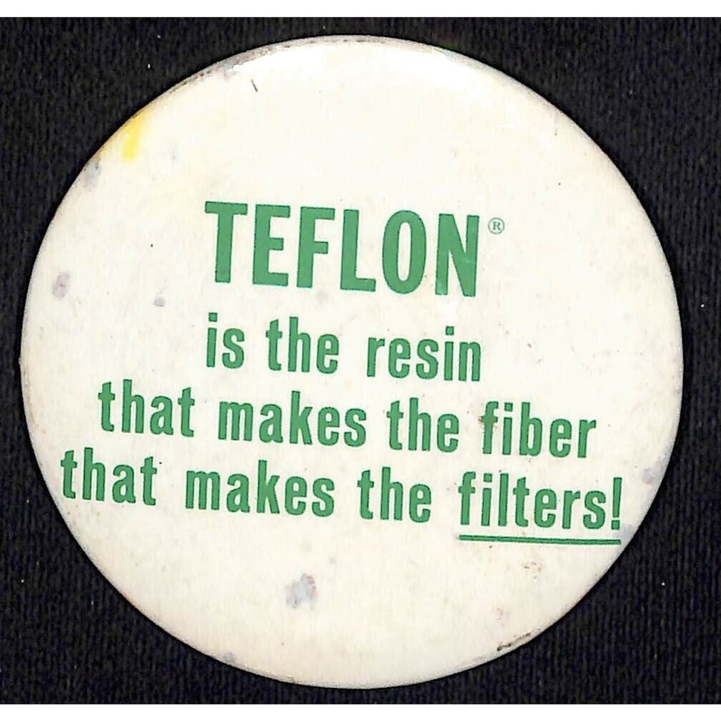"Teflon is the Resin that makes the fiber....Filters" Pinback Button c1965-75