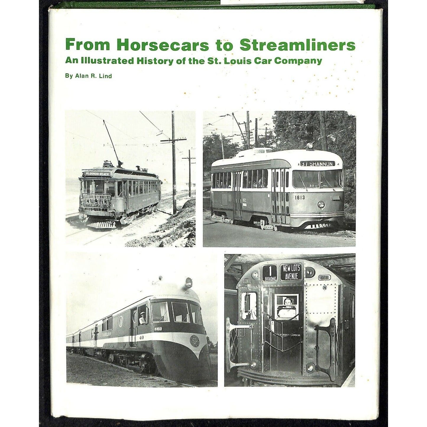 Alan R. Lind "From Horsecars to Streamliners" St. Louis Car Transit HC 1978 400p