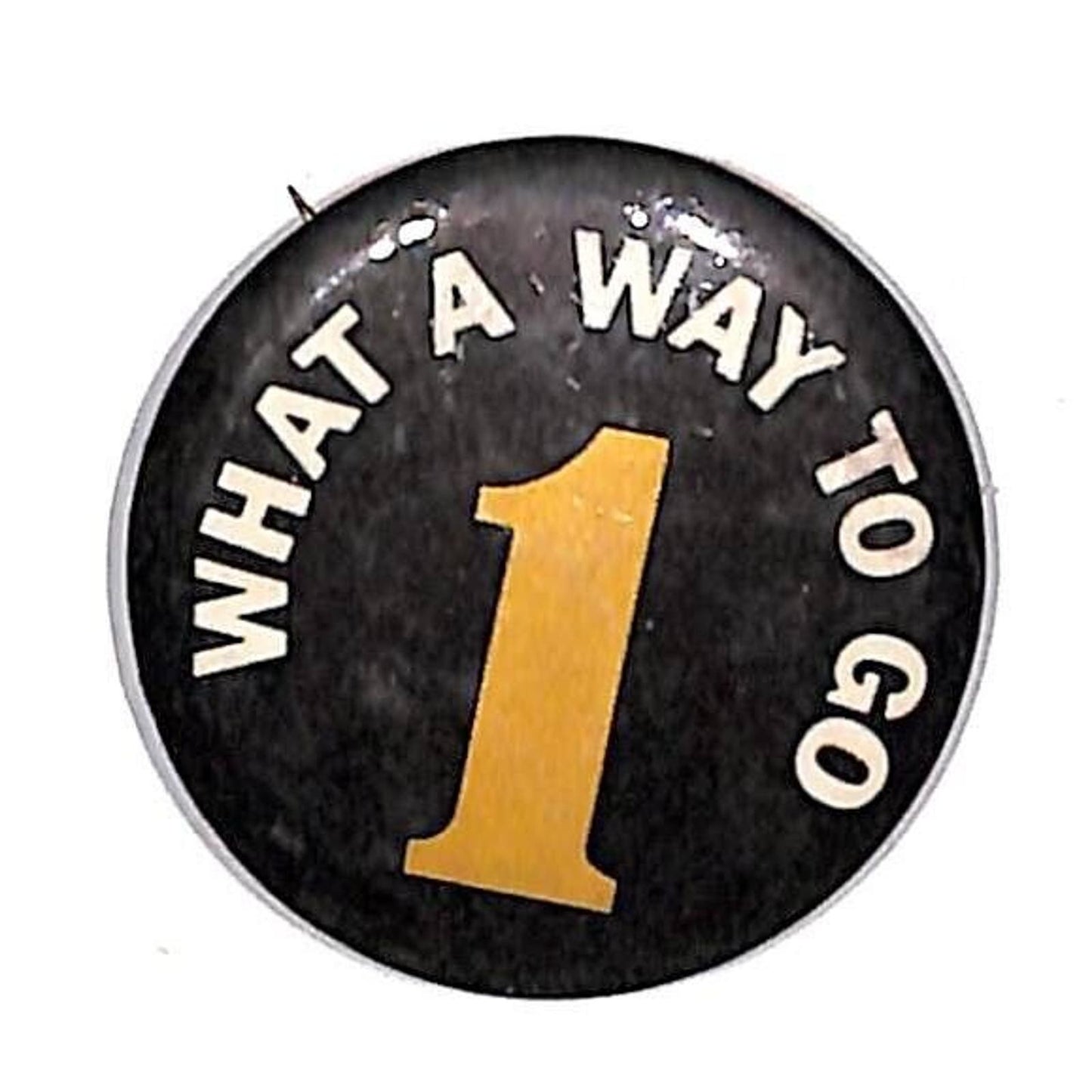 "What a Way to Go 1" Steel Pinback Button c1970's