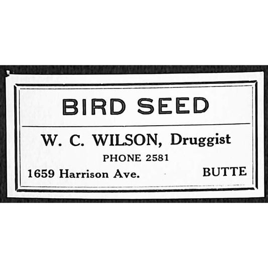 Butte, MT W.C. Wilson* Druggist Bird Seed Gum Label c1915