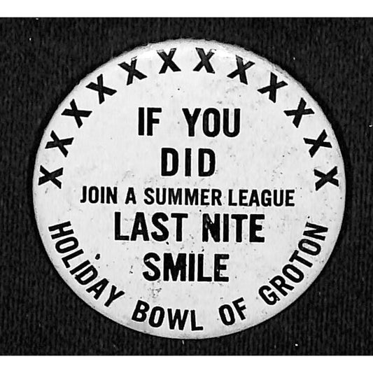 Holiday Bowl of Groton Summer League - Pinback Button c1970 "Last Nite Smile"