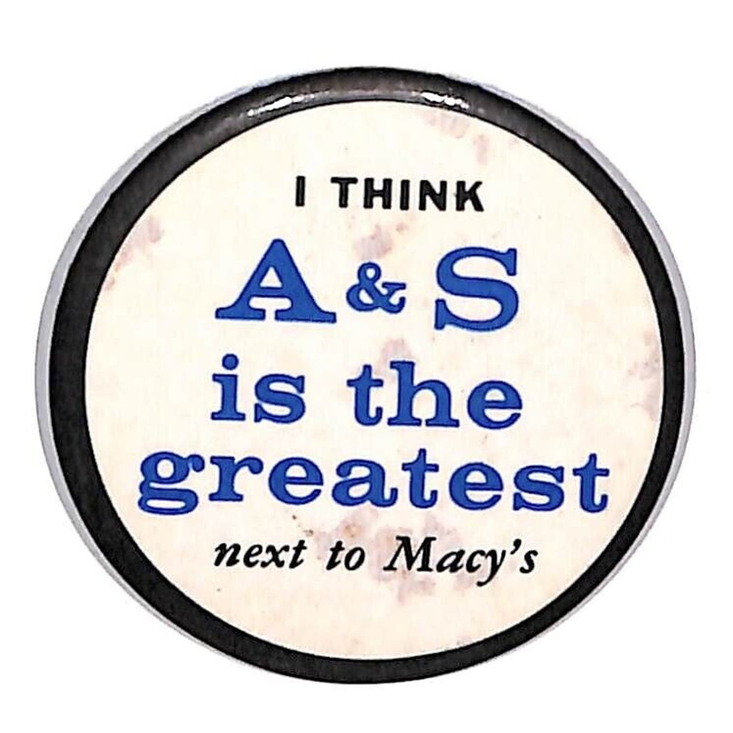 I Think A & S is the Greatest - Next to Macy's Steel Pinback Button c1960's-70's