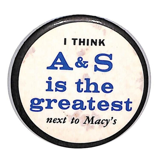 I Think A & S is the Greatest - Next to Macy's Steel Pinback Button c1960's-70's
