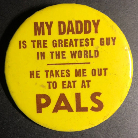 "My Daddy is the Greatest Guy..." Pals Restaurant Steel Pinback c1960's-70's