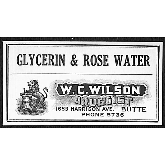 Butte, MT W.C. Wilson* Druggist "Glycerin & Rose Water" Gum Label c1915
